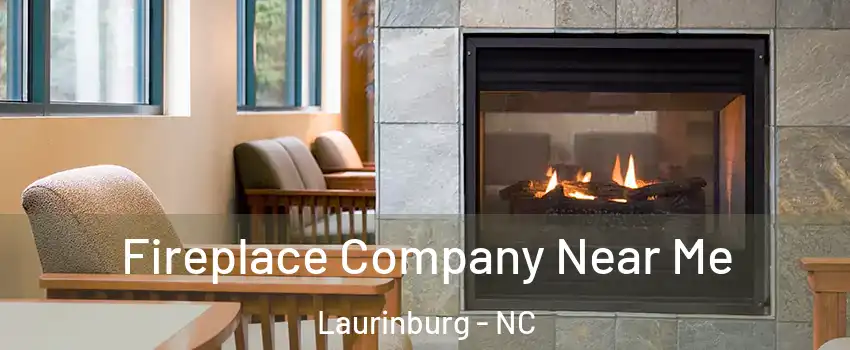  Fireplace Company Near Me Laurinburg - NC