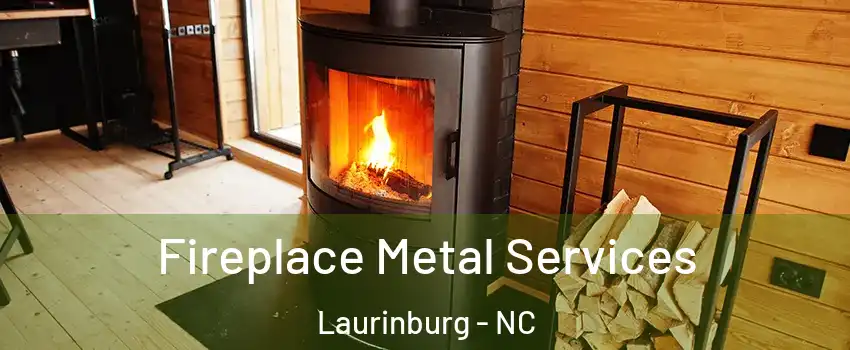  Fireplace Metal Services Laurinburg - NC