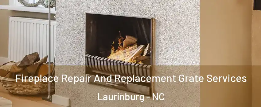  Fireplace Repair And Replacement Grate Services Laurinburg - NC