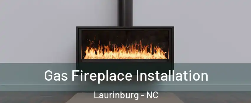  Gas Fireplace Installation Laurinburg - NC