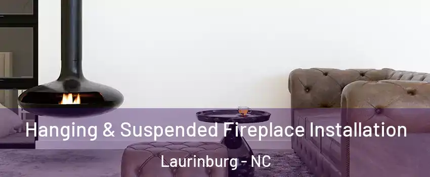 Hanging & Suspended Fireplace Installation Laurinburg - NC