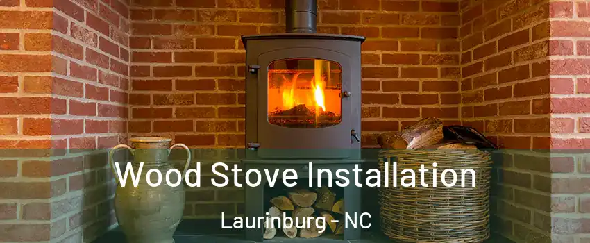  Wood Stove Installation Laurinburg - NC